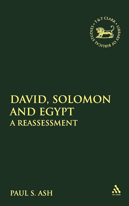 David, Solomon and Egypt: A Reassessment (JSOT Supplement) by Paul S. Ash