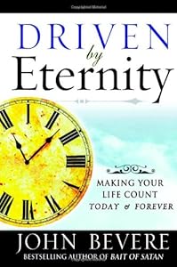 Driven by Eternity: Making Your Life Count Today &amp; Forever