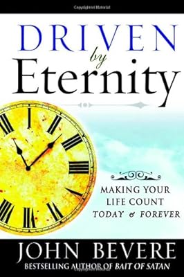 Driven by Eternity: Making Your Life Count Today &amp; Forever