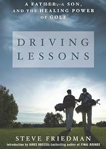 Driving Lessons: A Father, A Son, and the Healing Power of Golf by Steve Friedman