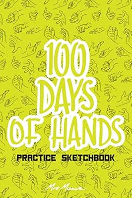 100 Days of Hands: Practice Sketchbook