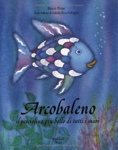 Arcobaleno: Il Pesciolino Piu Bello Di Tutti I Mari (Italian Edition) by Marcus Pfister