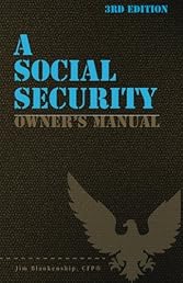 A Social Security Owner's Manual, 3rd Edition: Your Guide to Social Security Retirement, Dependent's, and Survivor's Benefits