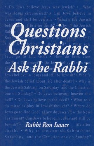 Questions Christians Ask the Rabbi by Ronald H. Isaacs