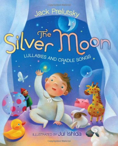 The Silver Moon: Lullabies and Cradle Songs by Jack Prelutsky