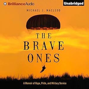 The Brave Ones: A Memoir of Hope, Pride, and Military Service by Michael J. MacLeod