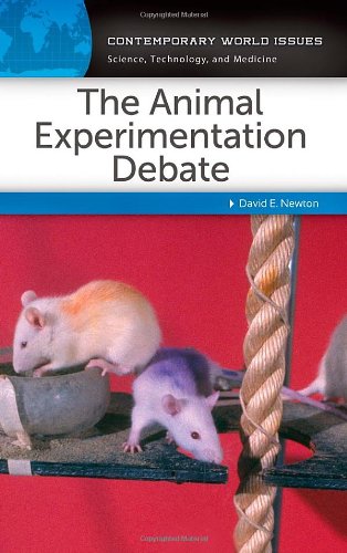 The Animal Experimentation Debate: A Reference Handbook (Contemporary World Issues) by David E. Newton Ph.D.