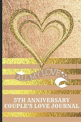 5th Anniversary Couple's Love Journal: Show Your Love for Your Partner During the Year With Written Love Messages Using This Couple;s Love Journal (5th Anniversary Love Journals)