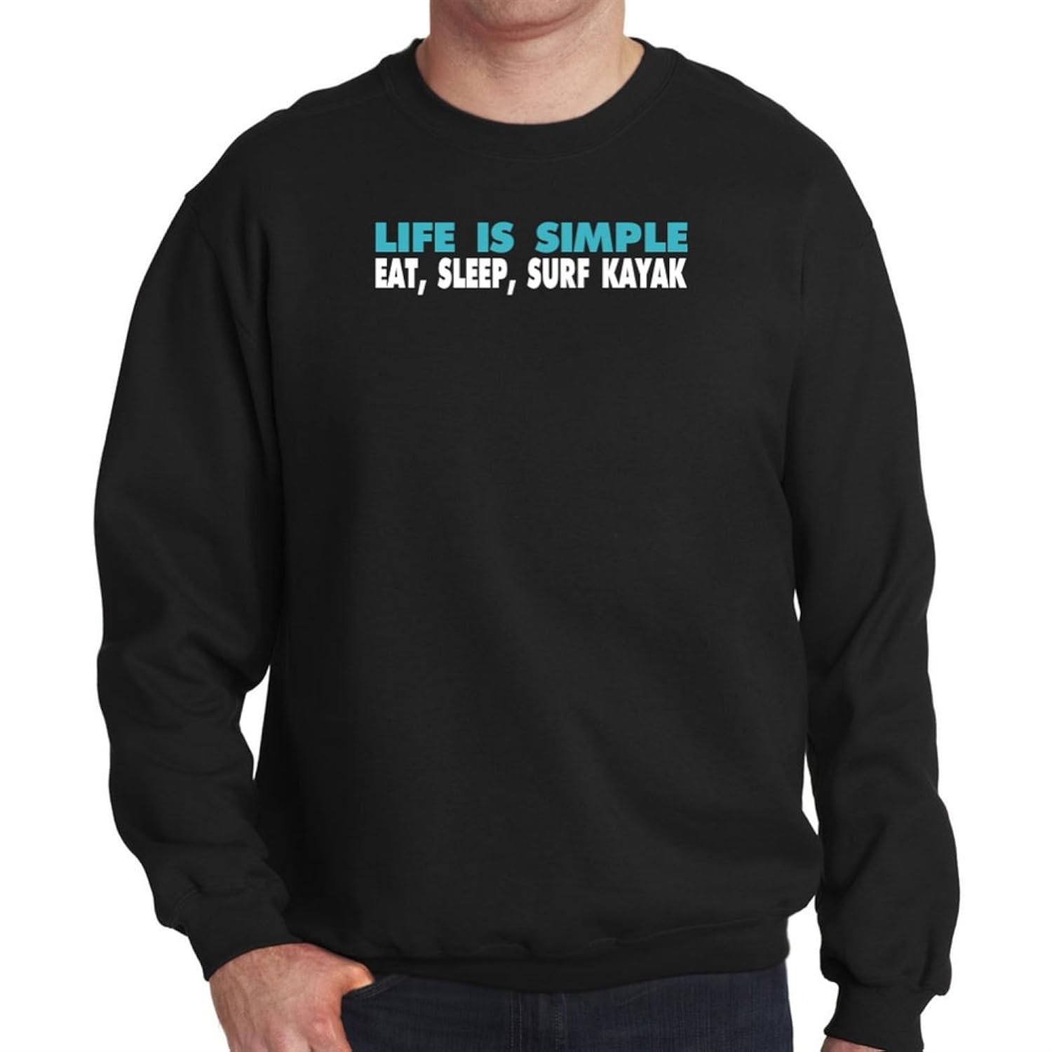 

LIFE IS SIMPLE EAT, SLEEP, Surf Kayaking Men Sweatshirt