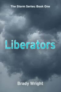 Liberators (Storm Series) by Brady Everett Wright