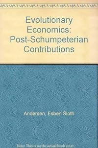 Evolutionary Economics: Post-Schumpeterian Contributions by Esben Sloth Andersen