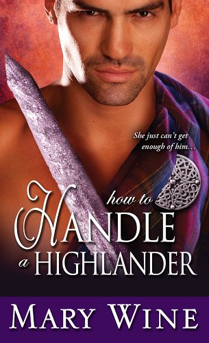 How to Handle a Highlander: A Highland romance of passion, intrigue, and forbidden attraction by Mary Wine