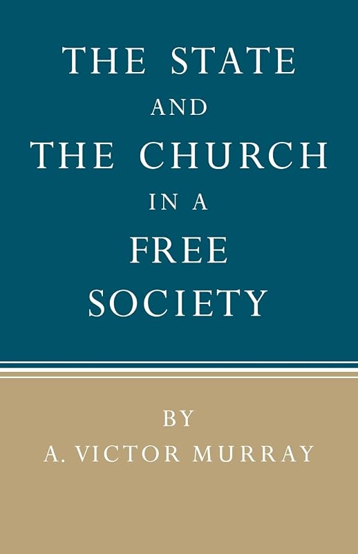 The State and the Church in a Free Society by A. Victor Murray