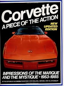 Corvette: A Piece of the Action--Impressions of the Marque and the Mystique, 1953-1985 (Automobile Quarterly Library) (An Automobile quarterly library series book)
