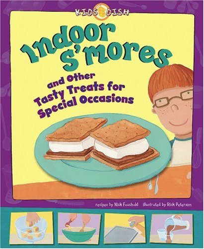 Indoor S'mores: and Other Tasty Treats for Special Occasions by Nick Fauchald