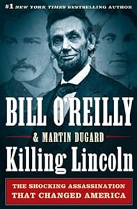 Killing Lincoln: The Shocking Assassination that Changed America Forever by Bill O'Reilly