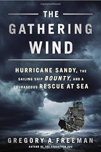 The Gathering Wind: Hurricane Sandy, the Sailing Ship Bounty, and a Courageous Rescue at Sea