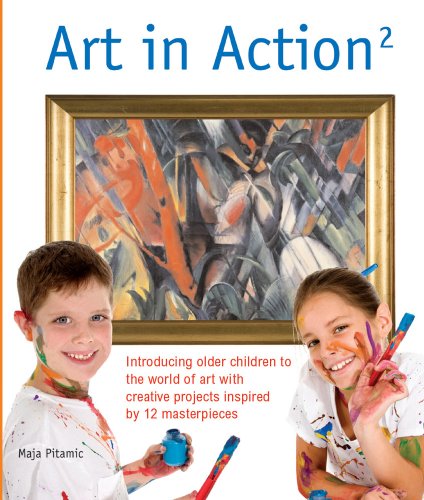 Art in Action 2: Introducing Older Children to the World of Art with Creative Projects Inspired by 12 Masterpieces (Art in Action Books) by Maja Pitamic
