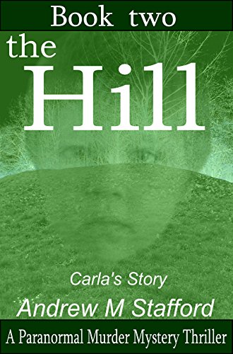 The Hill - Carla's Story (Book Two): A Paranormal Murder Mystery Thriller. (Book Two)