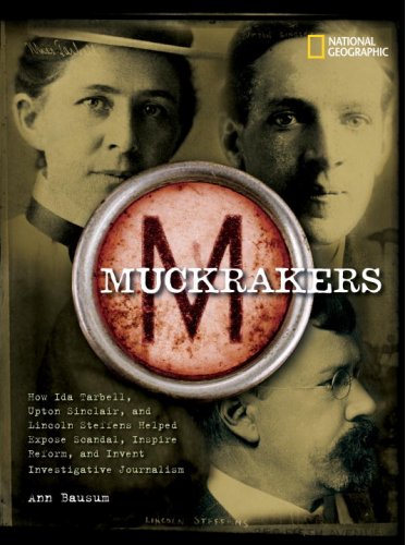 Muckrakers: How Writers Exposed Scandal, Inspired Reform, and Invented Investigative Journalism by Ann Bausum