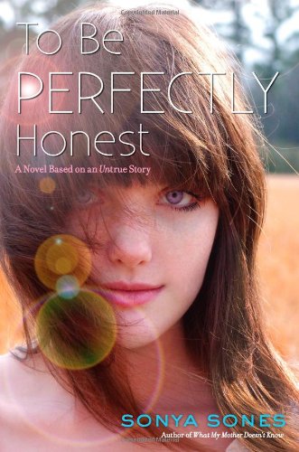To Be Perfectly Honest: A Novel Based on an Untrue Story by Sonya Sones
