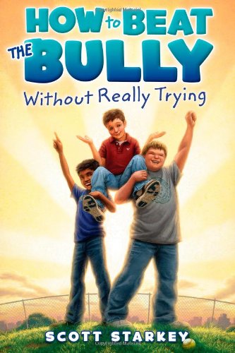 How to Beat the Bully Without Really Trying by Scott Starkey