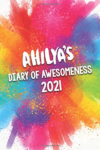 Ahilya's Diary of Awesomeness 2021: A Unique Girls Personalized Full Year Planner Journal Gift For Home, School, College Or Work. by Awesome Diary Publishing Company