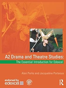 A2 Drama and Theatre Studies: The Essential Introduction for Edexcel by Alan Perks