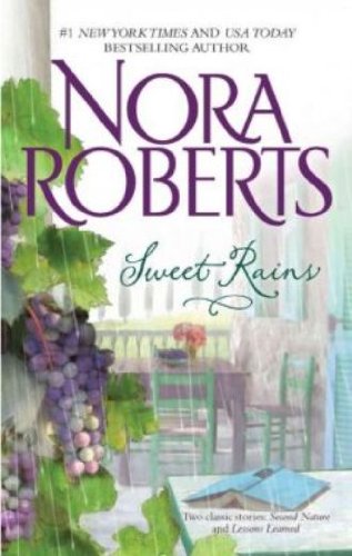 Sweet Rains: Second Nature\Lessons Learned by Nora Roberts