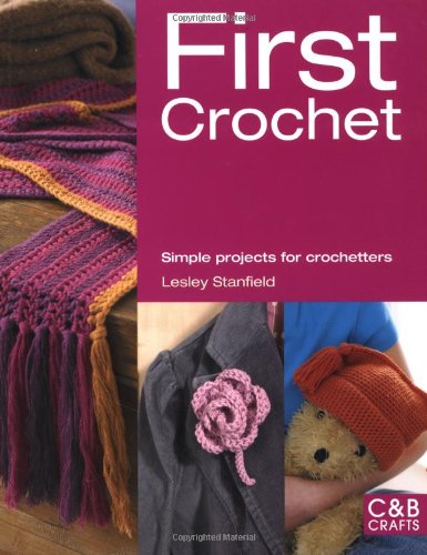 First Crochet: Simple Projects for Crochetters (First Crafts) by Lesley Stanfield