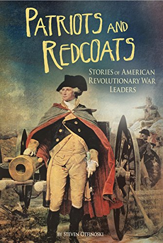 Patriots and Redcoats: Stories of American Revolutionary War Leaders by Steven Otfinoski