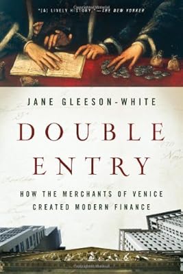 Double Entry: How the Merchants of Venice Created Modern Finance