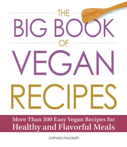 The Big Book of Vegan Recipes: More Than 500 Easy Vegan Recipes for Healthy and Flavorful Meals by Jolinda Hackett