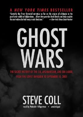 Ghost Wars: The Secret History of the CIA, Afghanistan, and Bin Laden, from the Soviet Invasion to September 10, 2001, Library Edition