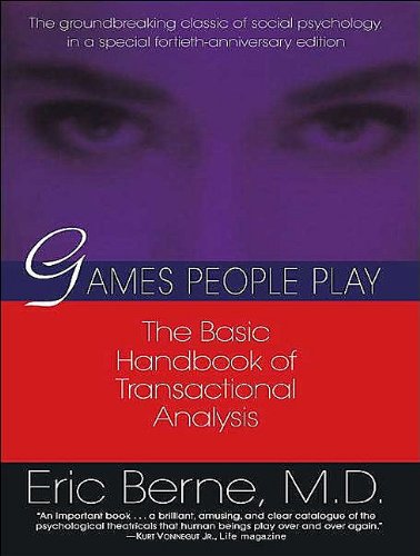 Games People Play: The Basic Handbook of Transactional Analysis by Eric Berne