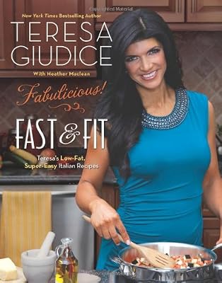Fabulicious!: Fast &amp; Fit: Teresa's Low-Fat, Super-Easy Italian Recipes