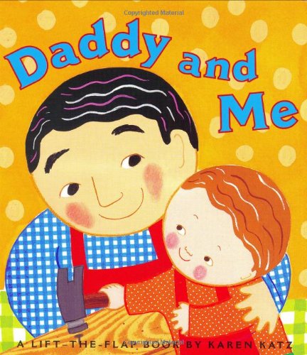 Daddy and Me (Karen Katz Lift-the-Flap Books) by Karen Katz