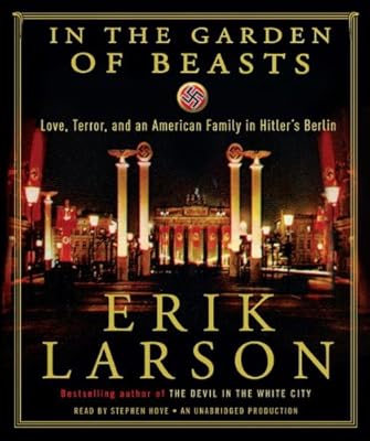 In the Garden of Beasts: Love, Terror, and an American Family in Hitler's Berlin