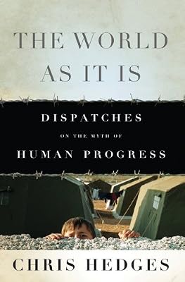 The World As It Is: Dispatches on the Myth of Human Progress