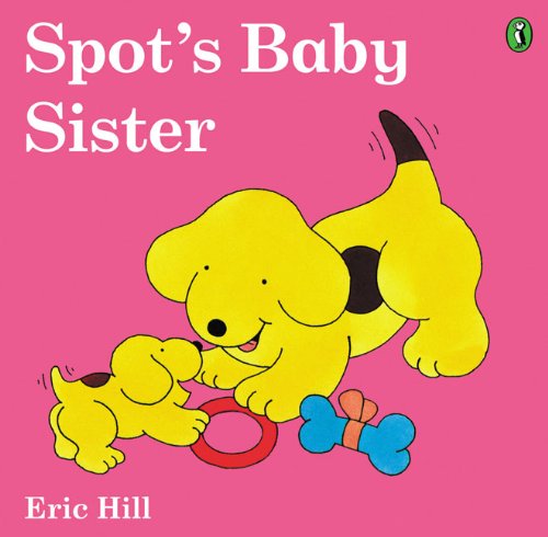Spot's Baby Sister (Turtleback School & Library Binding Edition) (Spot (Prebound)) by Eric Hill