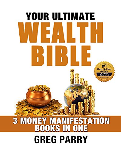 YOUR ULTIMATE WEALTH BIBLE : Simple Steps to a Life of Happiness and Financial Freedom: 3 Money Manifestation Books in One (Ultimate Guide To Prosperity)
