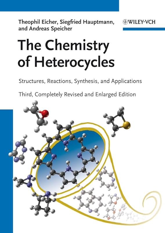 The Chemistry of Heterocycles: Structures, Reactions, Synthesis, and Applications by Theophil Eicher