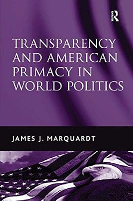Transparency and American Primacy in World Politics