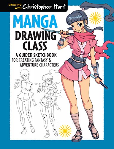 Manga Drawing Class: A Guided Sketchbook for Creating Fantasy &amp; Adventure Characters by Christopher Hart