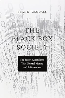 The Black Box Society: The Secret Algorithms That Control Money and Information