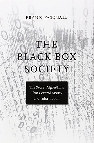 The Black Box Society: The Secret Algorithms That Control Money and Information by Frank Pasquale
