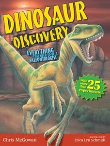 Dinosaur Discovery: Everything You Need to Be a Paleontologist by Chris McGowan  ,