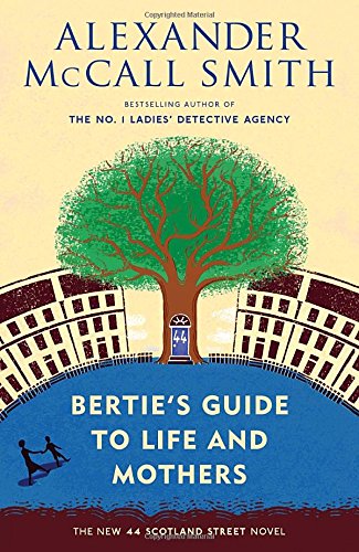 Bertie's Guide to Life and Mothers by Alexander McCall Smith