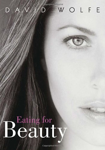 Eating for Beauty by David Wolfe