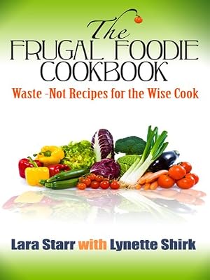 The Frugal Foodie Cookbook: {Waste-Not Recipes for the Wise Cook} (Thorndike Health, Home & Learning)